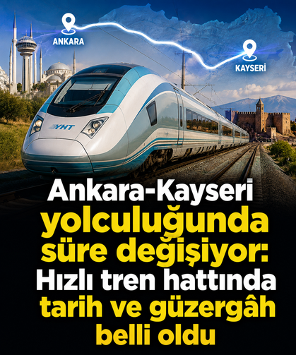 Ankara-Kayseri yolculuğunda süre değişiyor: Hızlı tren hattında tarih ve güzergâh belli oldu