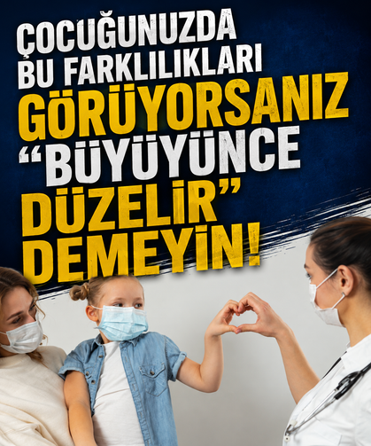 Çocuğunuzda bu farklılıkları görüyorsanız “büyüyünce düzelir” demeyin!