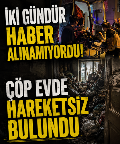 İki gündür haber alınamıyordu! Çöp evde hareketsiz bulundu