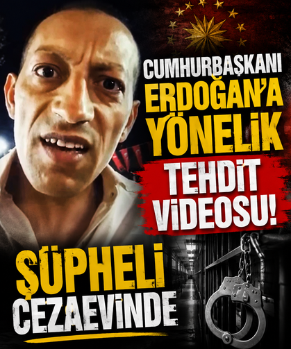 Cumhurbaşkanı Erdoğan’a yönelik tehdit videosu! Şüpheli cezaevinde