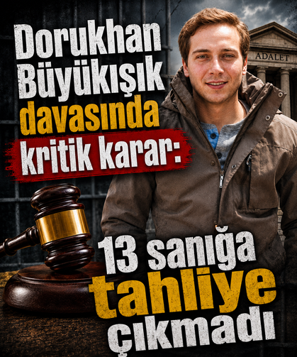 Dorukhan Büyükışık davasında kritik karar: 13 sanığa tahliye çıkmadı