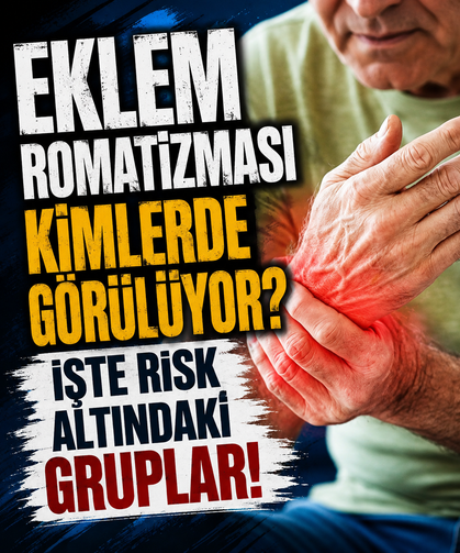 Eklem romatizması kimlerde görülüyor? İşte risk altındaki gruplar