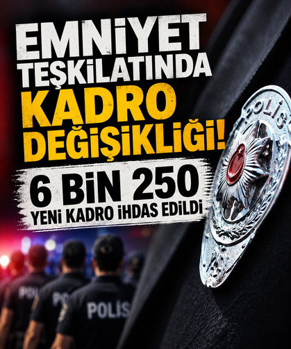 Emniyet teşkilatında kadro değişikliği! 6 bin 250 yeni kadro ihdas edildi