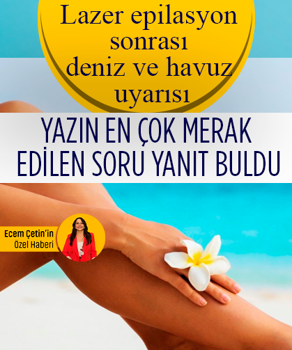 Yazın en çok merak edilen soru yanıt buldu! Lazer epilasyon sonrası deniz ve havuz uyarısı