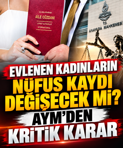 Evlenen kadınların nüfus kaydı değişecek mi? AYM’den kritik karar