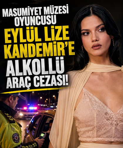 Masumiyet Müzesi oyuncusu Eylül Lize Kandemir’e alkollü araç cezası