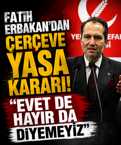 Fatih Erbakan’dan çerçeve yasa kararı: “Evet de hayır da diyemeyiz”
