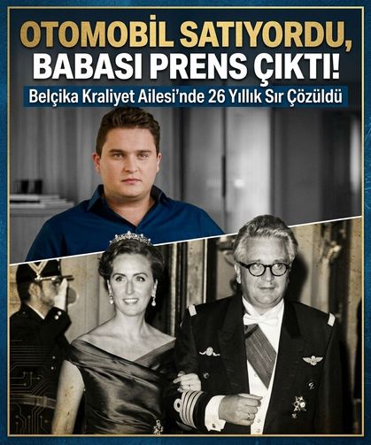 Otomobil Satıyordu, Babası Prens Çıktı! Belçika Kraliyet Ailesi'nde 26 Yıllık Sır Çözüldü