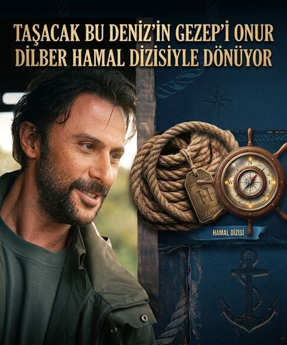 Taşacak Bu Deniz’in Gezep’i Onur Dilber Hamal dizisiyle dönüyor