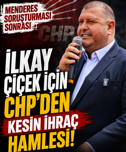 Menderes soruşturması sonrası İlkay Çiçek için CHP'den kesin ihraç hamlesi