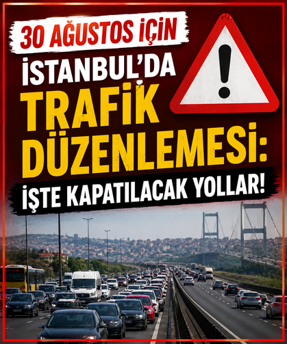 30 Ağustos için İstanbul'da trafik düzenlemesi: İşte kapatılacak yollar!