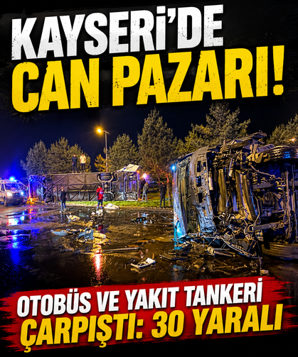 Kayseri’de can pazarı! Otobüs ve yakıt tankeri çarpıştı: 30 yaralı