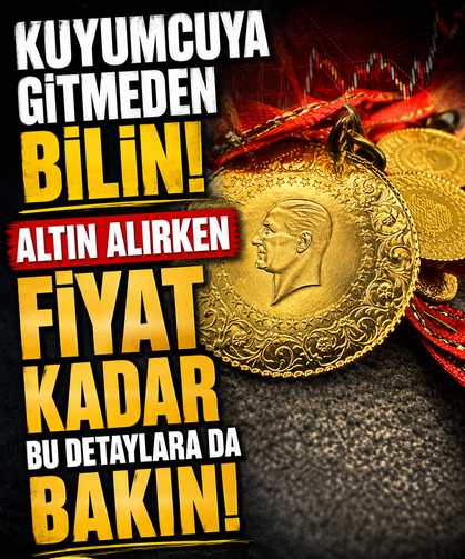 Kuyumcuya gitmeden bilin! Altın alırken fiyat kadar bu detaylara da bakın