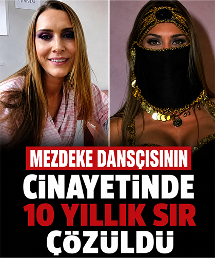 Mezdeke dansçısının cinayetinde 10 yıllık sır çözüldü!