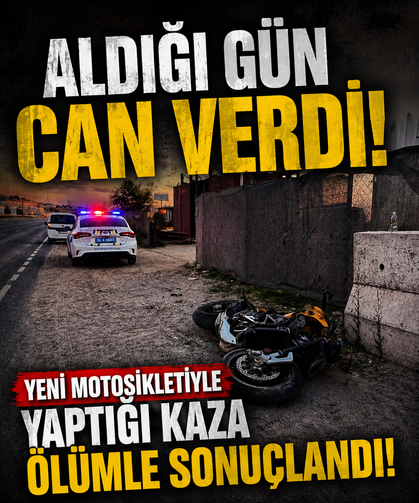 Aldığı gün can verdi! Yeni motosikletiyle yaptığı kaza ölümle sonuçlandı