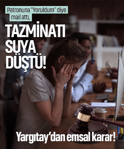 Patronuna “Yoruldum” diye mail attı, tazminatı suya düştü! Yargıtay’dan emsal karar!