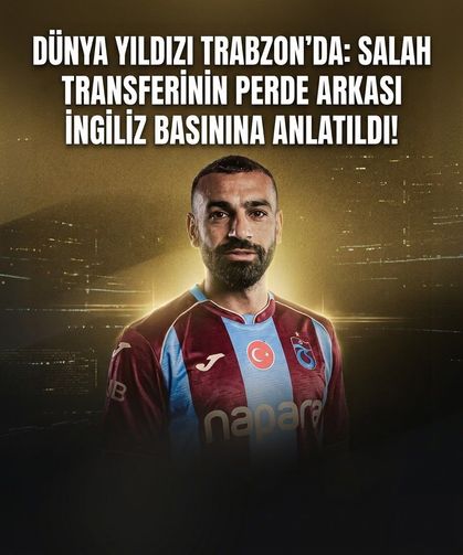 Dünya yıldızı Trabzon'da: Salah transferinin perde arkası İngiliz basınına anlatıldı!