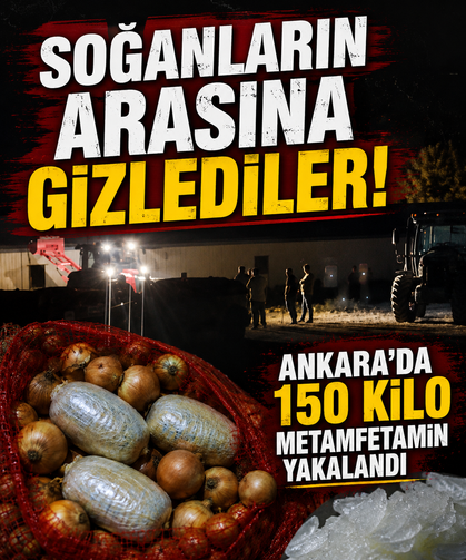 Soğanların arasına gizlediler! Ankara’da 150 kilo metamfetamin yakalandı