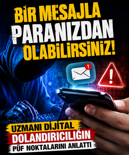 Bir mesajla paranızdan olabilirsiniz! Uzmanı dijital dolandırıcılığın püf noktalarını anlattı