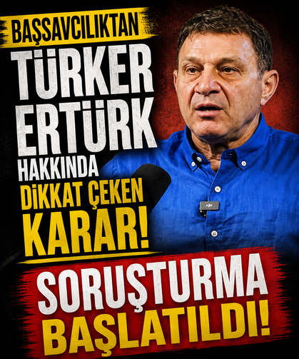 Başsavcılıktan Türker Ertürk hakkında dikkat çeken karar: Soruşturma başlatıldı