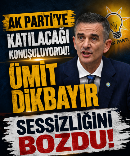 AK Parti’ye katılacağı konuşuluyordu! Ümit Dikbayır sessizliğini bozdu