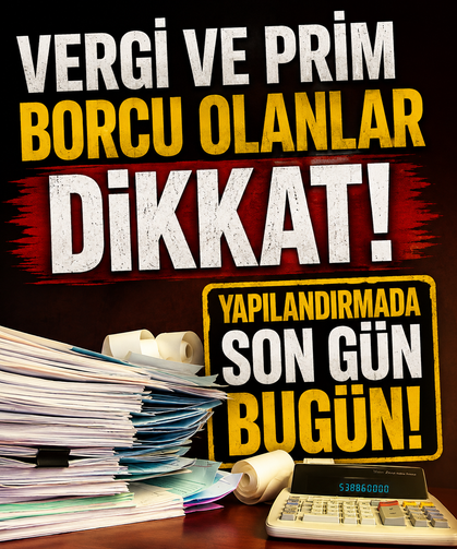 Vergi ve prim borcu olanlar dikkat! Yapılandırmada son gün bugün