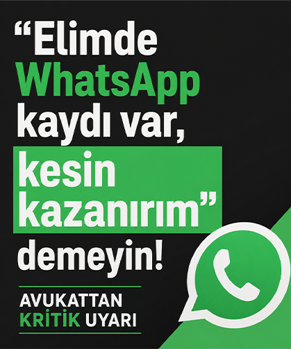 “Elimde WhatsApp kaydı var, kesin kazanırım” demeyin! Avukattan kritik uyarı