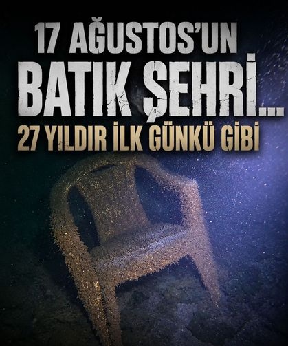 17 Ağustos'un batık şehri... 27 yıldır ilk günkü gibi