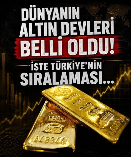 Dünyanın altın devleri belli oldu! İşte Türkiye'nin sıralaması...