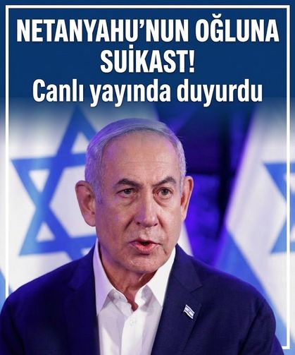 Netanyahu'nun oğluna suikast! Canlı yayında duyurdu