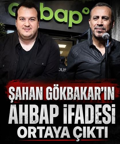 Şahan Gökbakar’ın Ahbap soruşturmasındaki ifadesi ortaya çıktı!