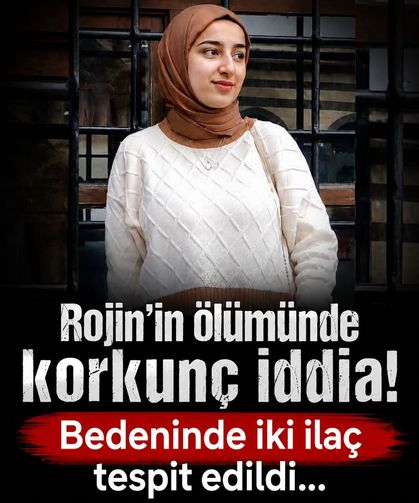 Rojin'in ölümünde korkunç iddia! Bedeninde iki ilaç tespit edildi: "Solunumu felç edilerek katledildi"