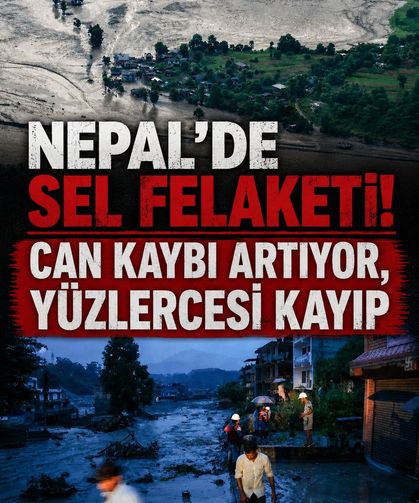 Nepal'de sel felaketi! Can kaybı artıyor, yüzlercesi kayıp