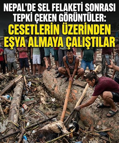 Nepal’de sel felaketi sonrası tepki çeken görüntüler: Cesetlerin üzerinden eşya almaya çalıştılar