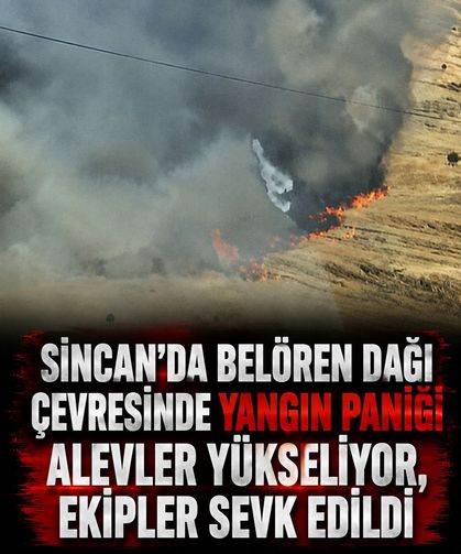 Sincan’da Belören Dağı çevresinde yangın paniği