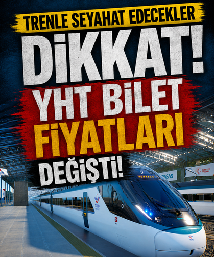 Trenle seyahat edecekler dikkat! YHT bilet fiyatları değişti