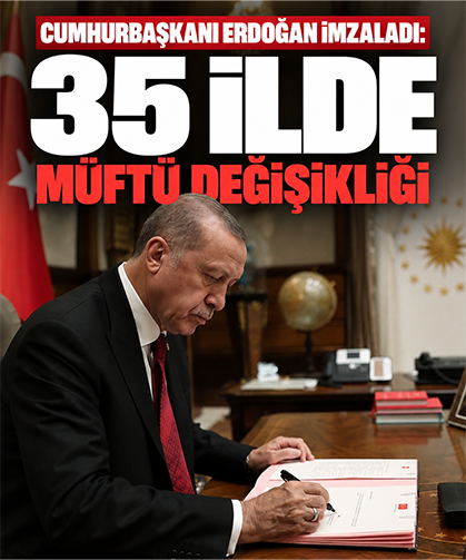 Cumhurbaşkanı Erdoğan imzaladı: 35 ilde müftü değişikliği