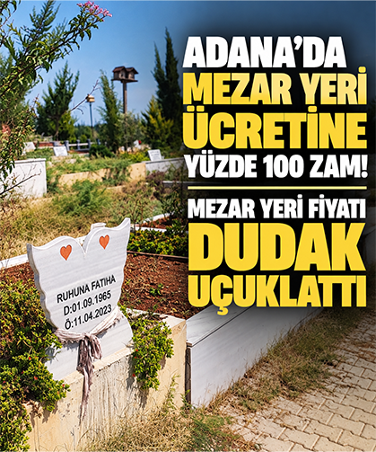 Adana'da mezar yeri ücretine yüzde 100 zam! Mezar yeri fiyatı dudak uçuklattı
