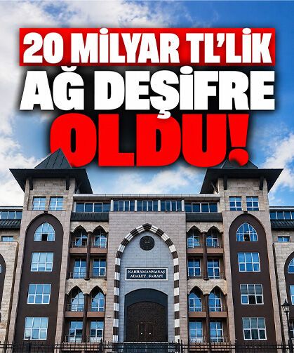 20 milyar TL'lik ağ deşifre oldu!