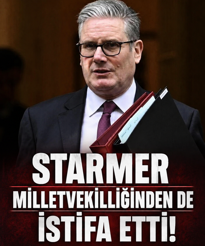 Starmer milletvekilliğinden de istifa etti