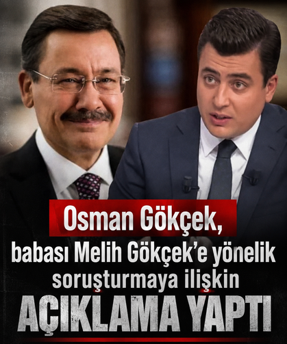Osman Gökçek’ten Melih Gökçek soruşturmasına ilişkin açıklama: "Memnuniyet duyuyorum"