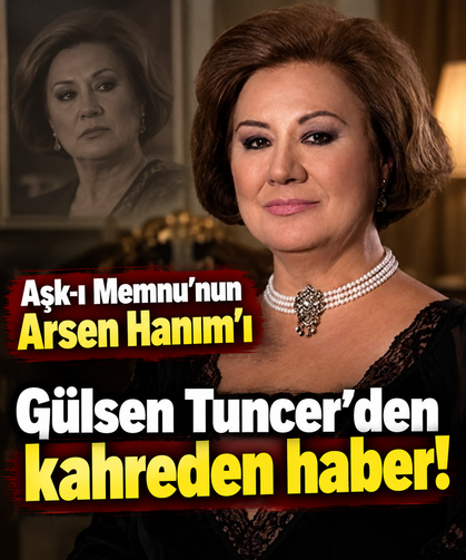 Aşk-ı Memnu’nun Arsen Hanım’ı Gülsen Tuncer’den kahreden haber!