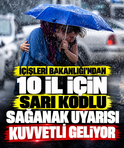 İçişleri Bakanlığı'ndan 10 il için sarı kodlu sağanak uyarısı: Kuvvetli geliyor