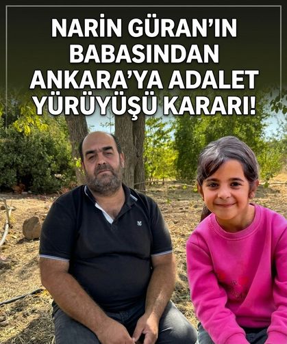 Narin Güran'ın babasından Ankara'ya 'adalet yürüyüşü' kararı!