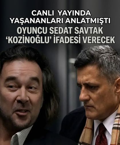 Kozinoğlu soruşturması derinleşiyor! Kurtlar Vadisi Pusu oyuncusu Sedat Savtak ifade verecek