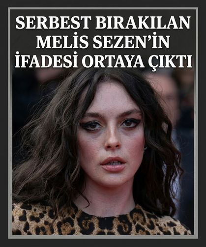 Oyuncu Melis Sezen'in ifadesi ortaya çıktı!