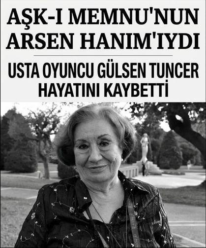 Aşk-ı Memnu'nun Arsen Hanım'ı Gülsen Tuncer hayatını kaybetti!