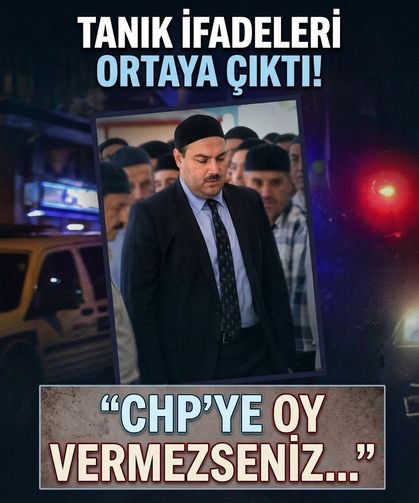 Alihan Kuriş soruşturmasında tanık ifadeleri ortaya çıktı: "CHP'ye oy vermezseniz..."