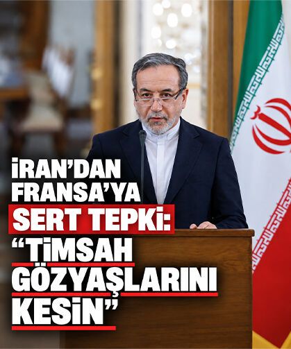 İran’dan Fransa’ya sert tepki: “Timsah gözyaşlarını kesin”
