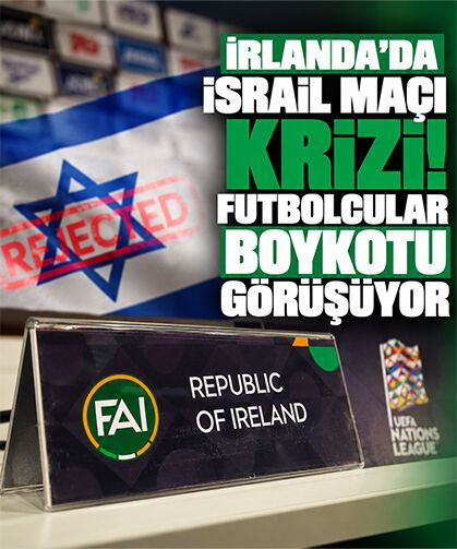 İrlanda'da İsrail maçı krizi! Futbolcular boykotu görüşüyor